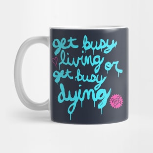 Get Busy Living or Get Busy Dying Mug